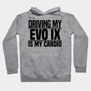 Driving my Evo IX is my cardio Hoodie